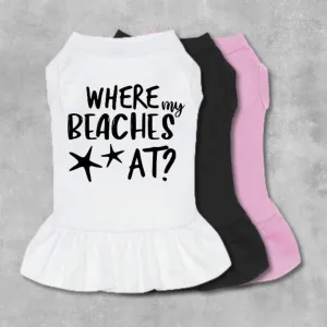 Where My Beaches At Pet Dress